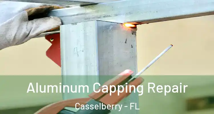 Aluminum Capping Repair Casselberry - FL