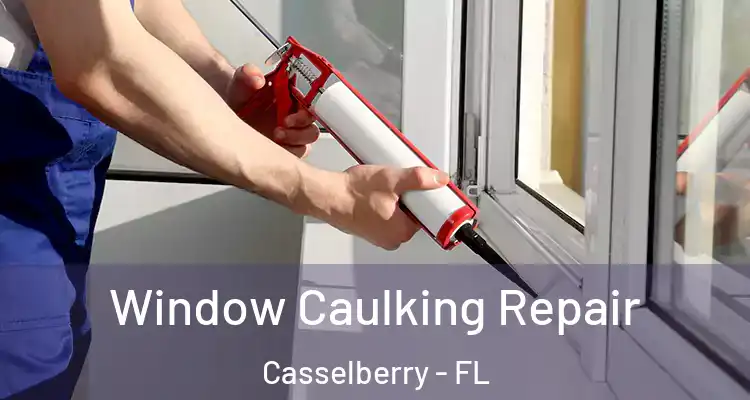 Window Caulking Repair Casselberry - FL