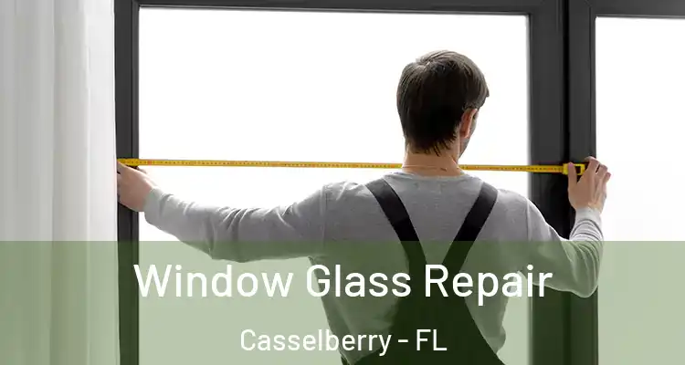 Window Glass Repair Casselberry - FL